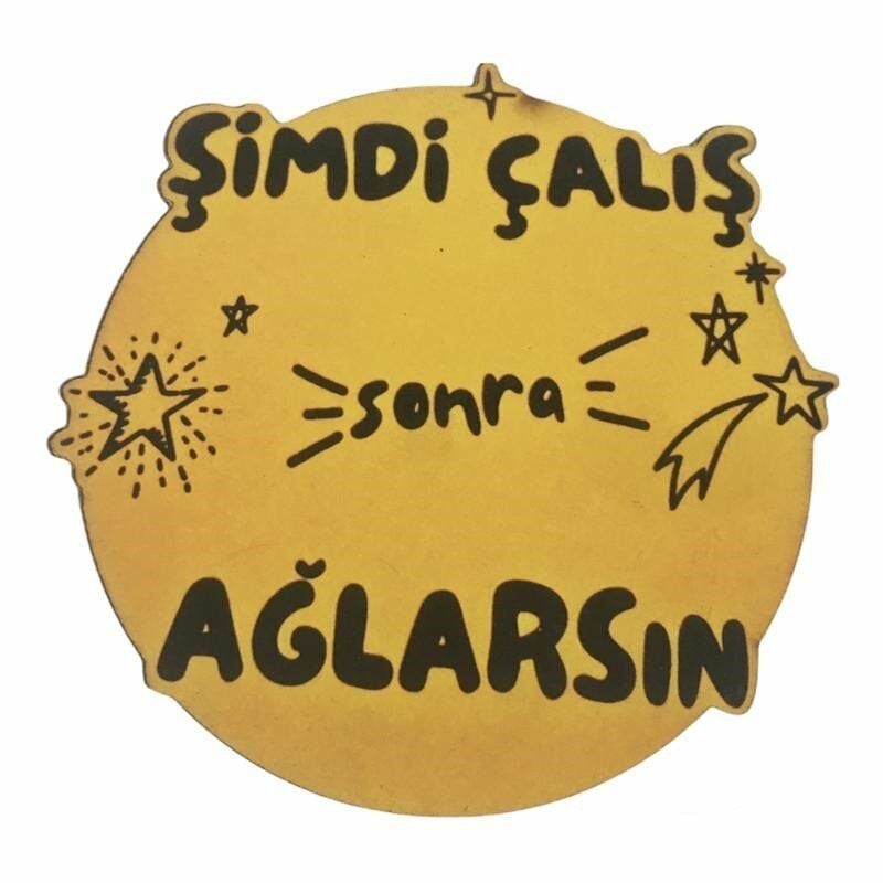 Şimdi Çalış Sonra Ağlarsın Yazılı Bardak Altlığı