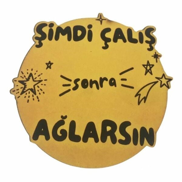Şimdi Çalış Sonra Ağlarsın Yazılı Bardak Altlığı